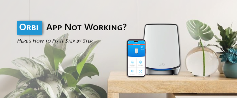 Orbi App Not Working? Here's How to Fix It Step by Step 