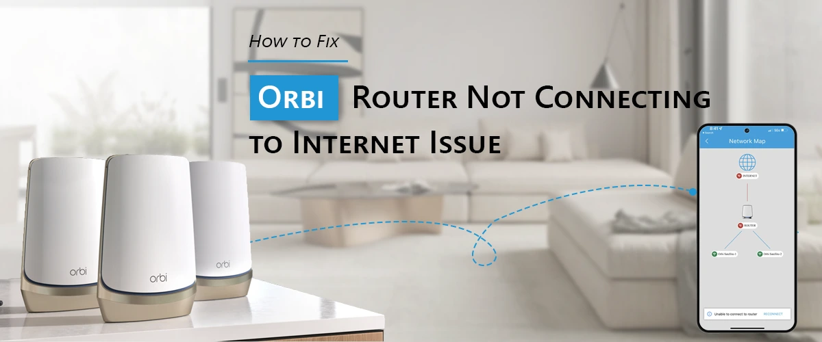 How to Fix Orbi Router Not Connecting to Internet Issue?