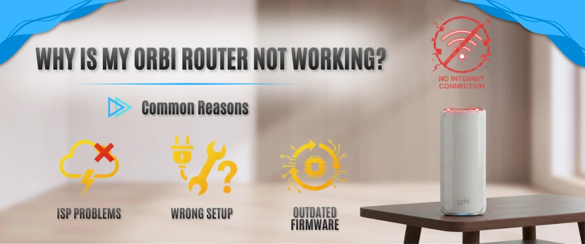 Why Is My Orbi Router Not Working? Common Reasons