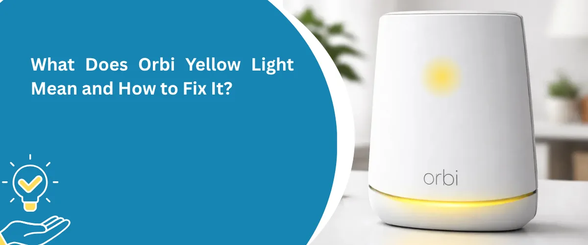 What Does Orbi Yellow Light Mean and How to Fix It
